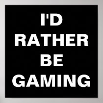 I'd Rather be Gaming Poster posters