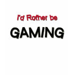 I'd Rather Be Gaming Tee Shirt