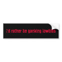I'd rather be ganking lowbies bumper stickers