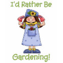 I'd Rather Be Gardening Tees and Gifts t-shirts