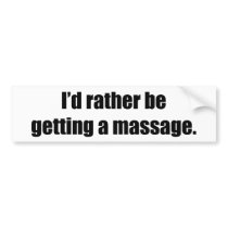 I'd Rather Be Getting a Massage Bumper Sticker