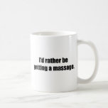 I'd Rather Be Getting a Massage Coffee Mugs
