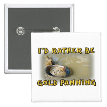 I'd Rather Be GOLD PANNING Pinback Buttons