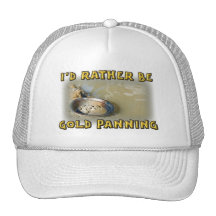 I'd Rather Be GOLD PANNING Trucker Hats