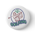 I'd Rather be Golfing buttons by magarmor I'd Rather be Golfing buttons
