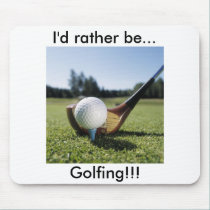 I'd rather be...Golfing!!! Mouse Pad. mousepads