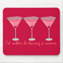 I'd rather be having a cosmo mousepads