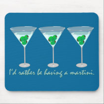 I'd rather be having a martini mousepads