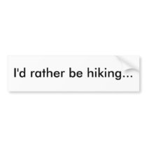 I'd rather be hiking... bumper stickers