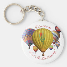 I'd Rather Be Hot Air Ballooning!!! Key Chains