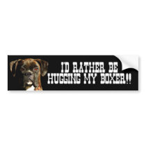 I'd rather be hugging my boxer bumper sticker