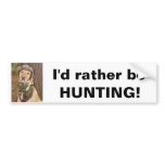 I'd rather be hunting! bumper sticker