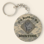 I'd Rather Be Hunting keychains