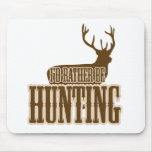 I'd Rather Be Hunting Mouse Pad