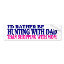 I'd Rather Be Hunting With Dad... bumper stickers by OneStopGiftShop I'd Rather Be Hunting With Dad... bumper stickers