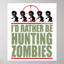 I'd Rather Be Hunting Zombies Posters