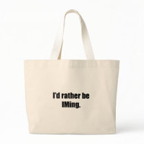 I'd Rather Be IMing bags