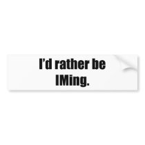 I'd Rather Be IMing bumper stickers