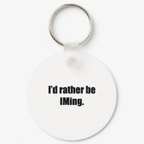 I'd Rather Be IMing keychains