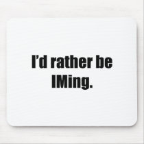 I'd Rather Be IMing mousepads