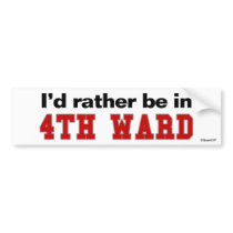 I'd Rather Be In 4th Ward bumper stickers