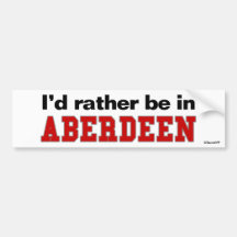 I'd Rather Be In Aberdeen Bumper Stickers