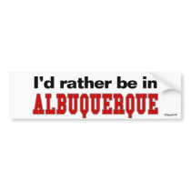 I'd Rather Be In Albuquerque bumper stickers