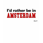 I'd Rather Be In Amsterdam T-shirt