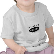 I'd Rather Be in Anchorage Tee Shirts