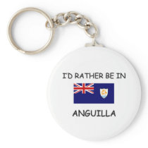 I'd rather be in Anguilla Keychains