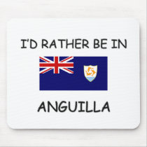 I'd rather be in Anguilla Mouse Pad