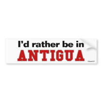 I'd Rather Be In Antigua bumper stickers by Rep_Yo_City I'd Rather Be In Antigua bumper stickers