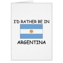 I'd rather be in Argentina Greeting Card