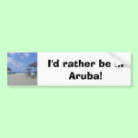 I'd rather be in Aruba! Bumper Sticker bumper stickers