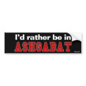 I'd Rather Be In Ashgabat bumper stickers by Rep_Yo_City I'd Rather Be In Ashgabat bumper stickers