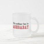 I'd Rather Be In Ashgabat Coffee Mug