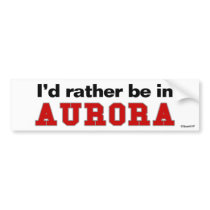 I'd Rather Be In Aurora bumper stickers by Rep_Yo_City I'd Rather Be In Aurora bumper stickers