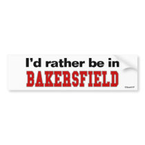 I'd Rather Be In Bakersfield Bumper Stickers