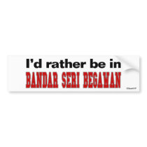 I'd Rather Be In Bandar Seri Begawan Bumper Stickers