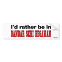 I'd Rather Be In Bandar Seri Begawan bumper stickers by Rep_Yo_City I'd Rather Be In Bandar Seri Begawan bumper stickers