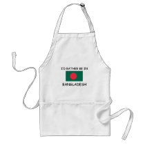 I'd rather be in Bangladesh aprons by flagshirt I'd rather be in Bangladesh aprons