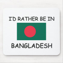 I'd rather be in Bangladesh mousepads by flagshirt I'd rather be in Bangladesh mousepads