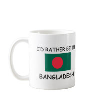 I'd rather be in Bangladesh mugs by flagshirt I'd rather be in Bangladesh mugs