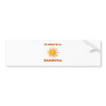 I'd rather Be in Barbuda Bumper Sticker