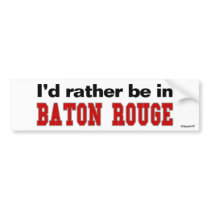 I'd Rather Be In Baton Rouge bumper stickers by Rep_Yo_City I'd Rather Be In Baton Rouge bumper stickers