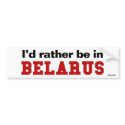 I'd Rather Be In Belarus bumper stickers by Rep_Yo_City I'd Rather Be In Belarus bumper stickers