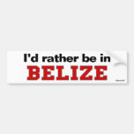 I'd Rather Be In Belize Bumper Sticker