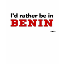 I'd Rather Be In Benin t-shirts by Rep_Yo_City I'd Rather Be In Benin t-shirts