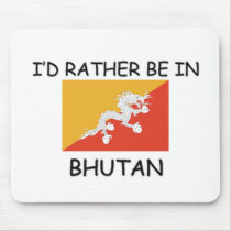 I'd rather be in Bhutan mousepads
