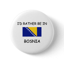 I'd rather be in Bosnia buttons by flagshirt I'd rather be in Bosnia buttons